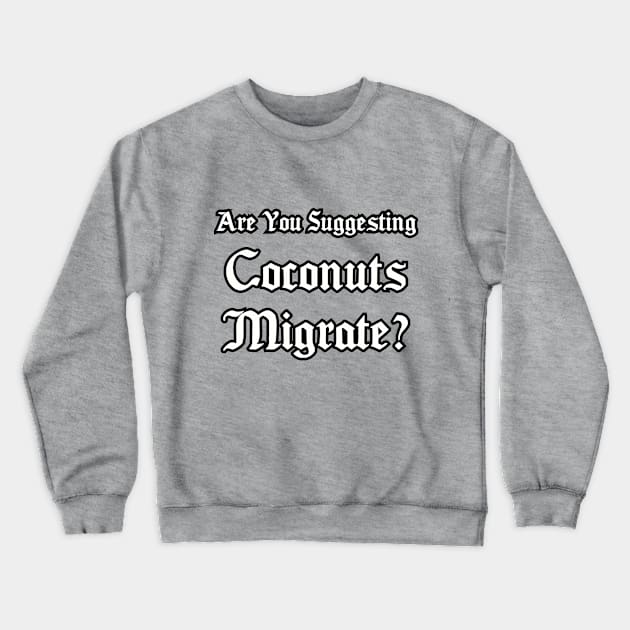 Are you suggesting coconuts migrate_ Crewneck Sweatshirt by Among the Leaves Apparel